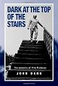 Dark at the Top of the Stairs - Memoirs of a Film Producer
