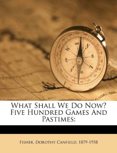 What Shall We Do Now? Five Hundred Games And Pastimes
