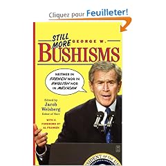 Still More George W. Bushisms: Neither in French, Nor in English, Nor in Mexican