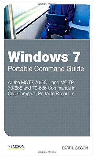 Windows 7 Portable Command Guide: MCTS 70-680, 70-685 and 70-686 cover