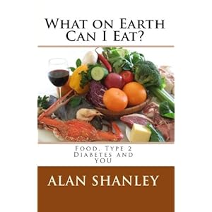 What on Earth Can I Eat?: Food, Type 2 Diabetes and YOU