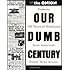 Our Dumb Century: The Onion Presents 100 Years of Headlines from America's Finest News Source