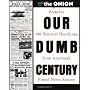 Our Dumb Century: The Onion Presents 100 Years of &hellip de Scott Dikkers