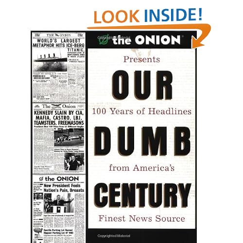 Our Dumb Century: The Onion Presents 100 Years of Headlines from America's Finest News Source