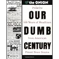 Our Dumb Century: The Onion Presents 100 Years of Headlines from America's Finest News Source