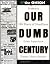 Our Dumb Century