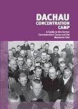 Dachau concentration camp : a guide to the former concentration camp and the memorial site