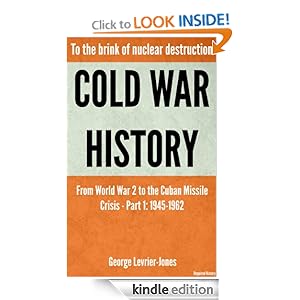 Cold War History - To the brink of nuclear destruction - From World War 2 to the Cuban Missile Crisis - Part 1: 1945-1962 (Required History)