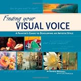 Finding Your Visual Voice: A Painters Guide to Developing an Artistic Style