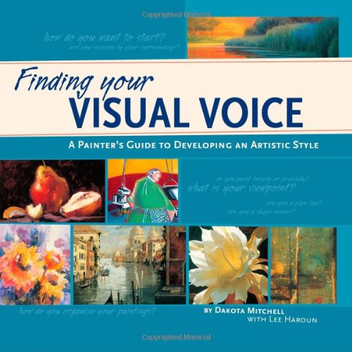 Finding Your Visual Voice: A Painters Guide to Developing an Artistic Style