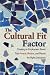 The Cultural Fit Factor: Creating an Employment Brand That Attracts, Retains, and Repels the Right Employees