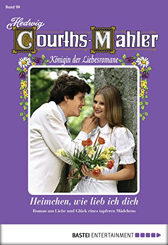 Hedwig Courths-Mahler - Folge 090: Heimchen, wie lieb ich dich (German Edition)