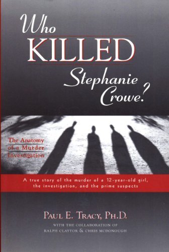 Who Killed Stephanie Crowe: Anatomy of a Murder Investigation by Tracy, Paul E. (2003) Paperback