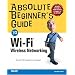 Absolute Beginner's Guide to Wi-Fi Wireless Networking