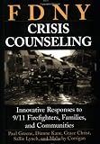 FDNY Crisis Counseling: Innovative Responses to 9/11 Firefighters, Families, and Communities