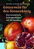 G�tterwein f�r den Sonnenk�nig: Eine kulinarische Kulturgeschichte - Hans-Peter von Peschke