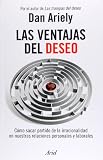 Las ventajas del deseo. Como sacar partido de la irracionalidad en nuestras relaciones personales y laborales (Spanish Edition)