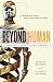 Beyond Human: Living with Robots and Cyborgs