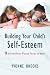 Building Your Child's Self-Esteem: 9 Secrets Every Parent Needs to Know