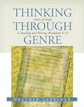 Thinking Through Genre: Units of Study in Reading and Writing Workshops Grades 4-12 Thinking Through Genre: Units of Study in Reading and Writing Workshops Grades 4-12