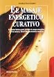 Masaje energ�tico curativo, el: Un sistema curativo revolucionario basado en el control y la manipulaci�n del campo energ�tico humano
