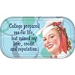 College prepared me for life, but ruined my liver, credit and reputation. Magnetic Tin Sign