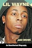 Lil Wayne: An Unauthorized Biography