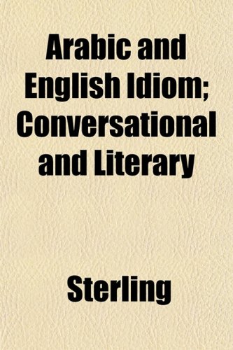 Arabic and English Idiom; Conversational and Literary