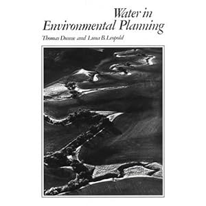 Water in Environmental Planning by Thomas Dunne and Luna B. Leopold