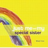 Just Me and My Special Sister