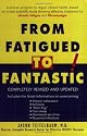From Fatigued to Fantastic!: A Proven Program to Regain Vibrant Health, Based on a New Scientific Study Showing Effective Treatment for Chronic Fatigue and Fibromyalgia