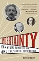 Uncertainty: Einstein, Heisenberg, Bohr, and the Struggle for the Soul of Science