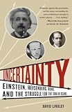 Uncertainty: Einstein, Heisenberg, Bohr, and the Struggle for the Soul of Science