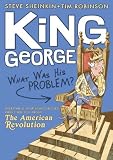 King George: What Was His Problem?: Everything Your Schoolbooks Didnt Tell You About the American Revolution