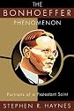 The Bonhoeffer Phenomenon: Portraits of a Protestant Saint