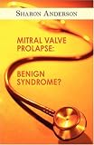 Mitral Valve Prolapse: Benign Syndrome? Third Edition
