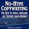 No-Hype Copywriting: The Keys to Lively, Appealing and Truthful Sales Writing