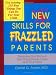 New Skills for Frazzled Parents: The Instruction Manual That Should Have Come With Your Child