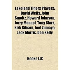 Lakeland Tigers Players: David Wells, Gabe Kapler, John Smoltz, Howard Johnson, Mark Fidrych, Curtis Granderson, Kirk Gibson, Dan Meyer