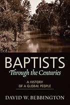 Baptists Through the Centuries: A History of a Global People