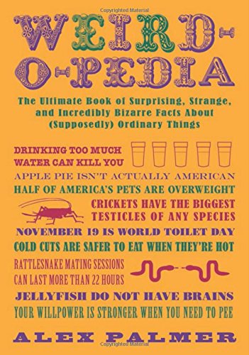 weird o pedia the ultimate book of surprising strange and incredibly bizarre facts about supposedly ordinary