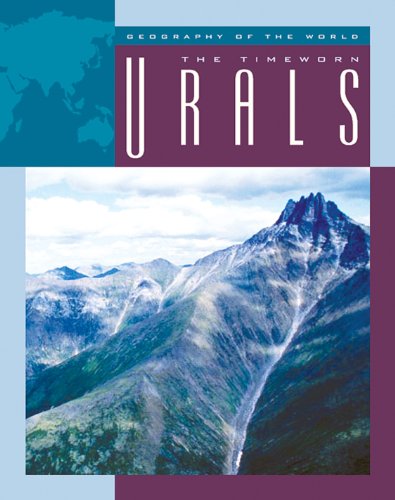 The Timeworn Urals (Geography of the World: Mountains)