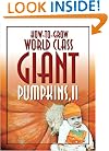 How-to-Grow World Class Giant Pumpkins II: Sequel to the Classic Book on Growing Giant Pumpkins