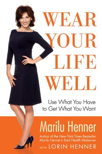Wear Your Life Well: Use What You Have to Get What You Want
