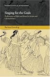 Singing for the Gods: Performances of Myth and Ritual in Archaic and Classical Greece (Oxford Classical Monographs)