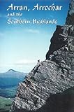 Arran, Arrochar and the Southern Highlands : rock and ice climbs