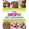 The Drop 10 Diet Cookbook: More Than 100 Tasty, Easy Superfood Recipes That Effortlessly Peel Off Pounds