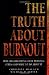 The Truth About Burnout: How Organizations Cause Personal Stress and What to Do About It
