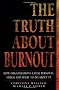 The Truth About Burnout: How Organizations Cause Personal Stress and What to Do About It