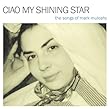Ciao My Shining Star: Songs of Mark Mulcahy